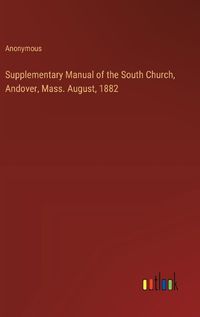 Cover image for Supplementary Manual of the South Church, Andover, Mass. August, 1882