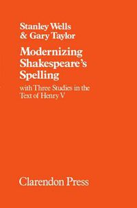Cover image for Modernizing Shakespeare's Spelling: With Three Studies of the Text of "Henry V