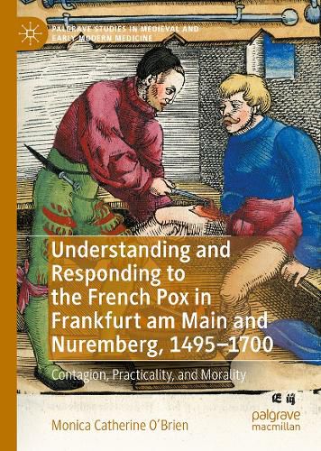 Cover image for Understanding and Responding to the French Pox in Frankfurt am Main and Nuremberg, 1495-1700