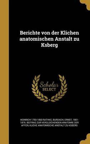 Cover image for Berichte Von Der Klichen Anatomischen Anstalt Zu Ksberg