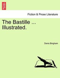 Cover image for The Bastille ... Illustrated.
