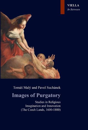 Cover image for Images of Purgatory: Studies in Religious Imagination and Innovation: (The Czech Lands, 1600-1800)