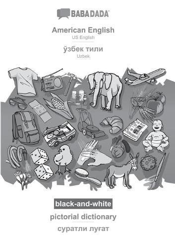 Cover image for BABADADA black-and-white, American English - Uzbek (in cyrillic script), pictorial dictionary - visual dictionary (in cyrillic script): US English - Uzbek (in cyrillic script), visual dictionary