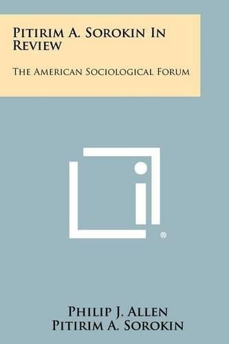 Cover image for Pitirim A. Sorokin in Review: The American Sociological Forum