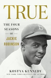 Cover image for True: The Four Seasons of Jackie Robinson
