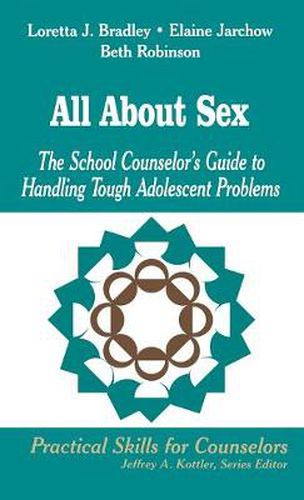 All About Sex: The School Counselor's Guide to Handling Tough Adolescent Problems