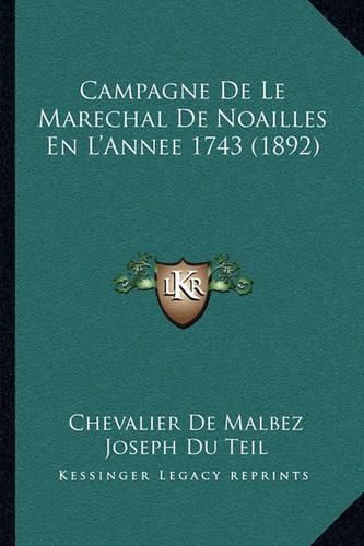 Campagne de Le Marechal de Noailles En L'Annee 1743 (1892)