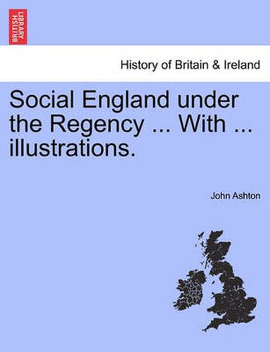 Cover image for Social England Under the Regency ... with ... Illustrations. Vol. II