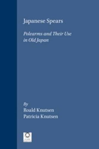 Cover image for Japanese Spears: Polearms and Their Use in Old Japan