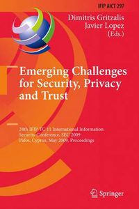 Cover image for Emerging Challenges for Security, Privacy and Trust: 24th IFIP TC 11 International Information Security Conference, SEC 2009, Pafos, Cyprus, May 18-20, 2009, Proceedings