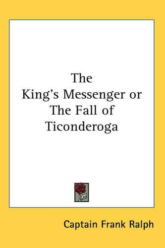 Cover image for The King's Messenger or The Fall of Ticonderoga