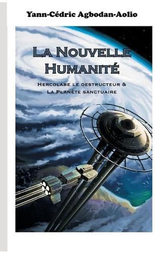 Cover image for La Nouvelle Humanite: Hercolabe le destructeur & La Planete sanctuaire