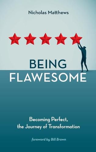 Being Flawesome: Becoming Perfect, the Journey of Transformation