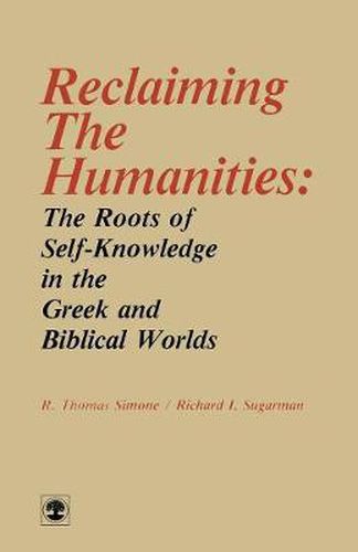 Cover image for Reclaiming the Humanities: The Roots of Self-Knowledge in the Greek and Biblical Worlds