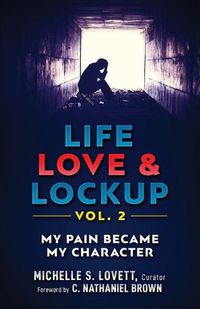 Cover image for Life, Love & Lockup: My Pain Became My Character