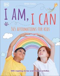 Cover image for I Am, I Can: 365 affirmations for kids