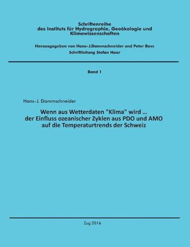 Cover image for Wenn aus Wetterdaten Klima wird ...: Der Einfluss ozeanischer Zyklen aus PDO und AMO auf die Temperaturtrends der Schweiz