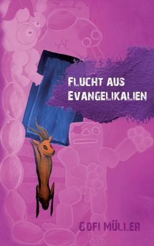 Cover image for Flucht aus Evangelikalien: UEber Gott, das Leiden und die heilende Kraft der Kunste