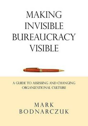 Cover image for Making Invisible Bureaucracy Visible: A Guide to Assessing and Changing Organizational Culture