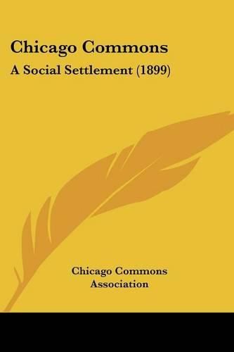 Cover image for Chicago Commons: A Social Settlement (1899)