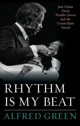 Rhythm Is My Beat: Jazz Guitar Great Freddie Green and the Count Basie Sound