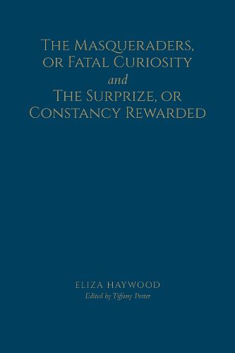 Cover image for The Masqueraders, or Fatal Curiosity, and The Surprize, or Constancy Rewarded