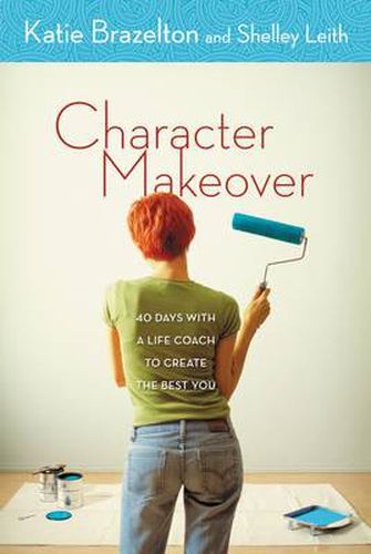 Cover image for Character Makeover: 40 Days with a Life Coach to Create the Best You