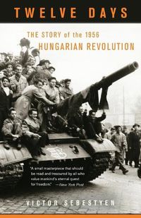 Cover image for Twelve Days: The Story of the 1956 Hungarian Revolution