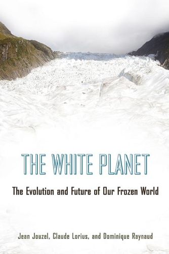 Cover image for The White Planet: The Evolution and Future of Our Frozen World