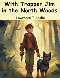 Cover image for With Trapper Jim in the North Woods