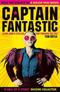 Cover image for Captain Fantastic: Elton John's Stellar Trip Through the '70s