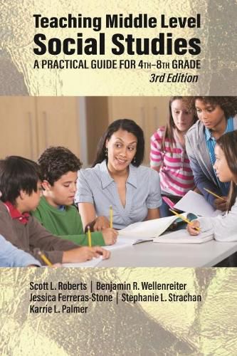 Teaching Middle Level Social Studies: A Practical Guide for 4th-8th Grade