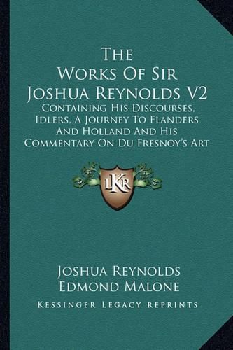 Cover image for The Works Of Sir Joshua Reynolds V2