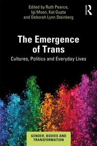 Cover image for The Emergence of Trans: Cultures, Politics and Everyday Lives