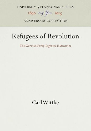 Cover image for Refugees of Revolution: The German Forty-Eighters in America