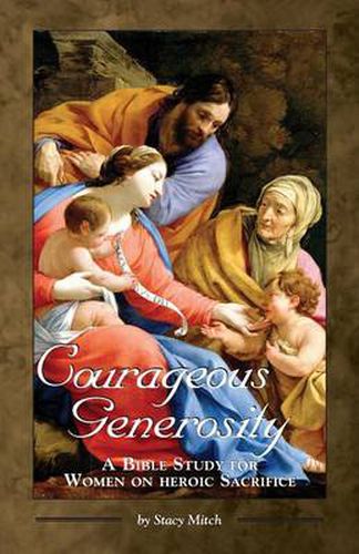 Cover image for Courageous Generosity: A Bible Study for Women on Heroic Sacrifice