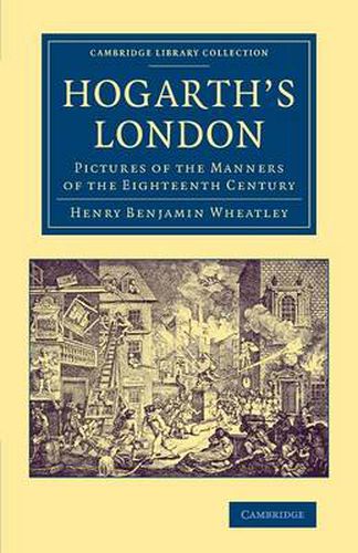 Cover image for Hogarth's London: Pictures of the Manners of the Eighteenth Century