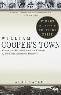 Cover image for William Cooper's Town: Power and Persuasion on the Frontier of the Early American Republic
