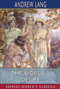 Cover image for The World's Desire (Esprios Classics)