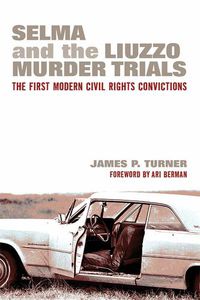 Cover image for Selma and the Liuzzo Murder Trials: The First Modern Civil Rights Convictions