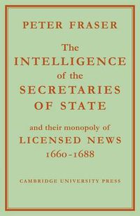 Cover image for The Intelligence of the Secretaries of State: And their Monopoly of Licensed News