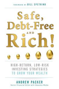 Cover image for Safe, Debt-Free, and Rich!: High-Return, Low-Risk Investing Strategies to Grow Your Wealth
