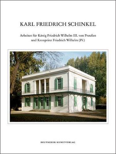 Cover image for Karl Friedrich Schinkel - Lebenswerk: Arbeiten fur Koenig Friedrich Wilhelm III. von Preussen und Kronprinz Friedrich Wilhelm (IV.)