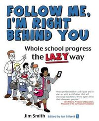 Cover image for Whole School Progress the LAZY Way: Follow Me, I'm Right Behind You