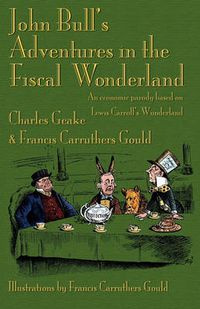Cover image for John Bull's Adventures in the Fiscal Wonderland: An Economic Parody Based on Lewis Carroll's Wonderland