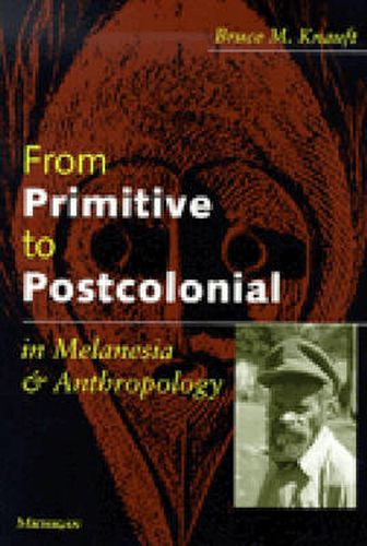 Cover image for From Primitive to Postcolonial in Melanesia and Anthropology