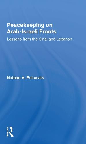 Cover image for Peacekeeping on Arab-Israeli Fronts: Lessons from the Sinai and Lebanon