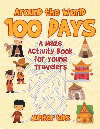 Around the World 100 Days: A Maze Activity Book for Young Travelers