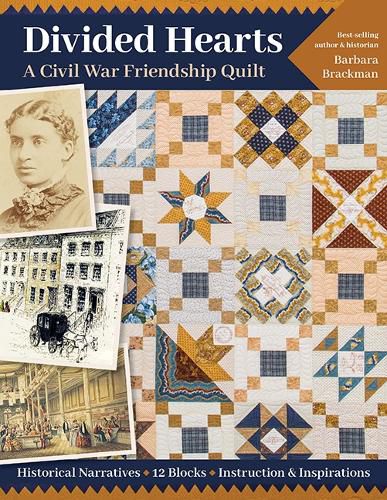 Cover image for Divided Hearts, A Civil War Friendship Quilt: Historical Narratives, 12 Blocks, Instruction & Inspirations