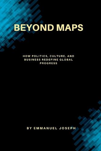 Cover image for Beyond Maps, How Politics, Culture, and Business Redefine Global Progress